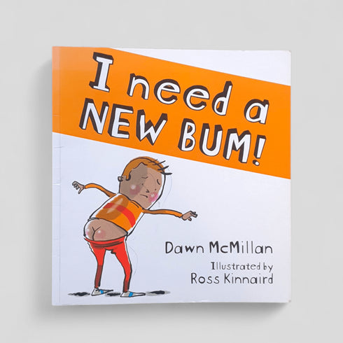 I Need a New Bum! by Dawn McMillan, illustrated by Ross Kinnaird - Books Worth Keeping